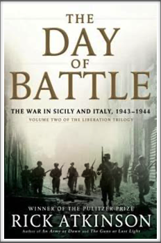 THE DAY OF BATTLE - The War in Sicily and Italy 1943-1944 (Volume Two of the Liberation Trilogy)
by
Rick Atkinson